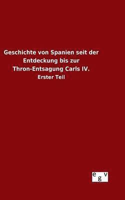 bokomslag Geschichte von Spanien seit der Entdeckung bis zur Thron-Entsagung Carls IV.