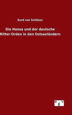 Kurd Von Schlözer, Kurd von Schlözer - Hansa und der deutsche Ritter-Orden in den Ostseeländern, Inbunden