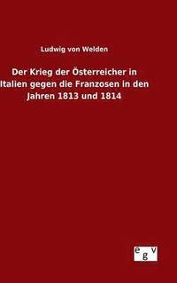 bokomslag Krieg der Österreicher in Italien gegen die Franzosen in den Jahren 1813 und 1814