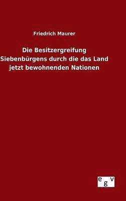 bokomslag Die Besitzergreifung Siebenbrgens durch die das Land jetzt bewohnenden Nationen