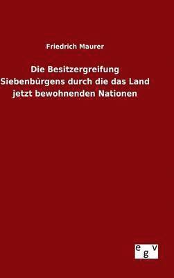 Besitzergreifung Siebenbürgens durch die das Land jetzt bewohnenden Nationen