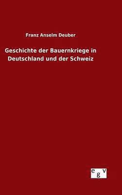 bokomslag Geschichte der Bauernkriege in Deutschland und der Schweiz