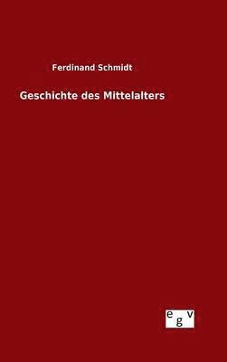 Ferdinand Schmidt - Geschichte des Mittelalters, Inbunden