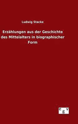 bokomslag Erzhlungen aus der Geschichte des Mittelalters in biographischer Form