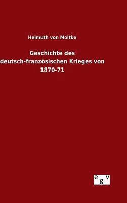 bokomslag Geschichte des deutsch-franzsischen Krieges von 1870-71