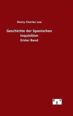 Henry Charles Lea - Geschichte der Spanischen Inquisition, Inbunden