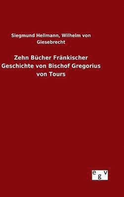 bokomslag Zehn Bcher Frnkischer Geschichte von Bischof Gregorius von Tours