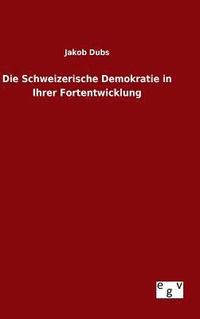 bokomslag Die Schweizerische Demokratie in Ihrer Fortentwicklung