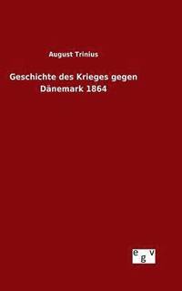 bokomslag Geschichte des Krieges gegen Dnemark 1864