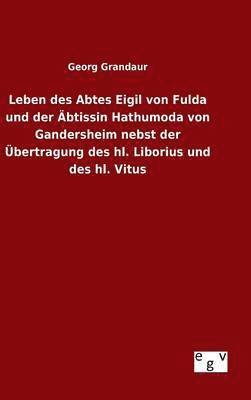 bokomslag Leben des Abtes Eigil von Fulda und der btissin Hathumoda von Gandersheim nebst der bertragung des hl. Liborius und des hl. Vitus