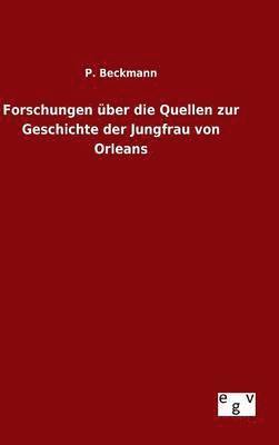 Forschungen ber die Quellen zur Geschichte der Jungfrau von Orleans 1