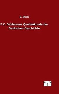 bokomslag F.C. Dahlmanns Quellenkunde der Deutschen Geschichte