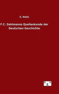F.C. Dahlmanns Quellenkunde der Deutschen Geschichte 1