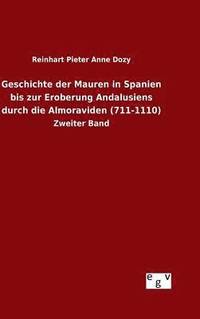 bokomslag Geschichte der Mauren in Spanien bis zur Eroberung Andalusiens durch die Almoraviden (711-1110)