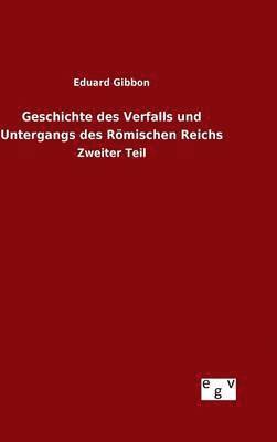 bokomslag Geschichte des Verfalls und Untergangs des Rmischen Reichs