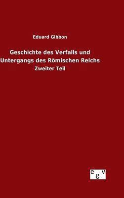 bokomslag Geschichte des Verfalls und Untergangs des Römischen Reichs