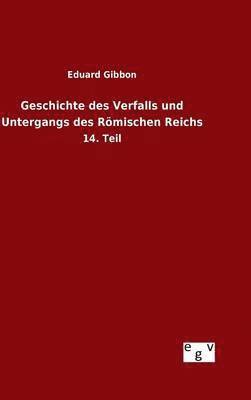 bokomslag Geschichte des Verfalls und Untergangs des Rmischen Reichs