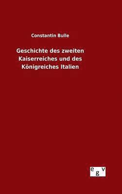 bokomslag Geschichte des zweiten Kaiserreiches und des Knigreiches Italien