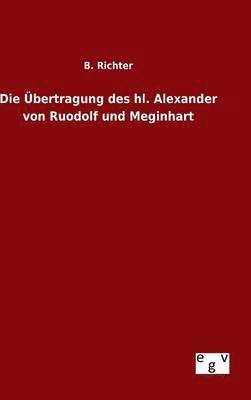 bokomslag Die bertragung des hl. Alexander von Ruodolf und Meginhart