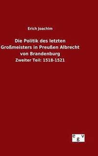 bokomslag Die Politik des letzten Gromeisters in Preuen Albrecht von Brandenburg