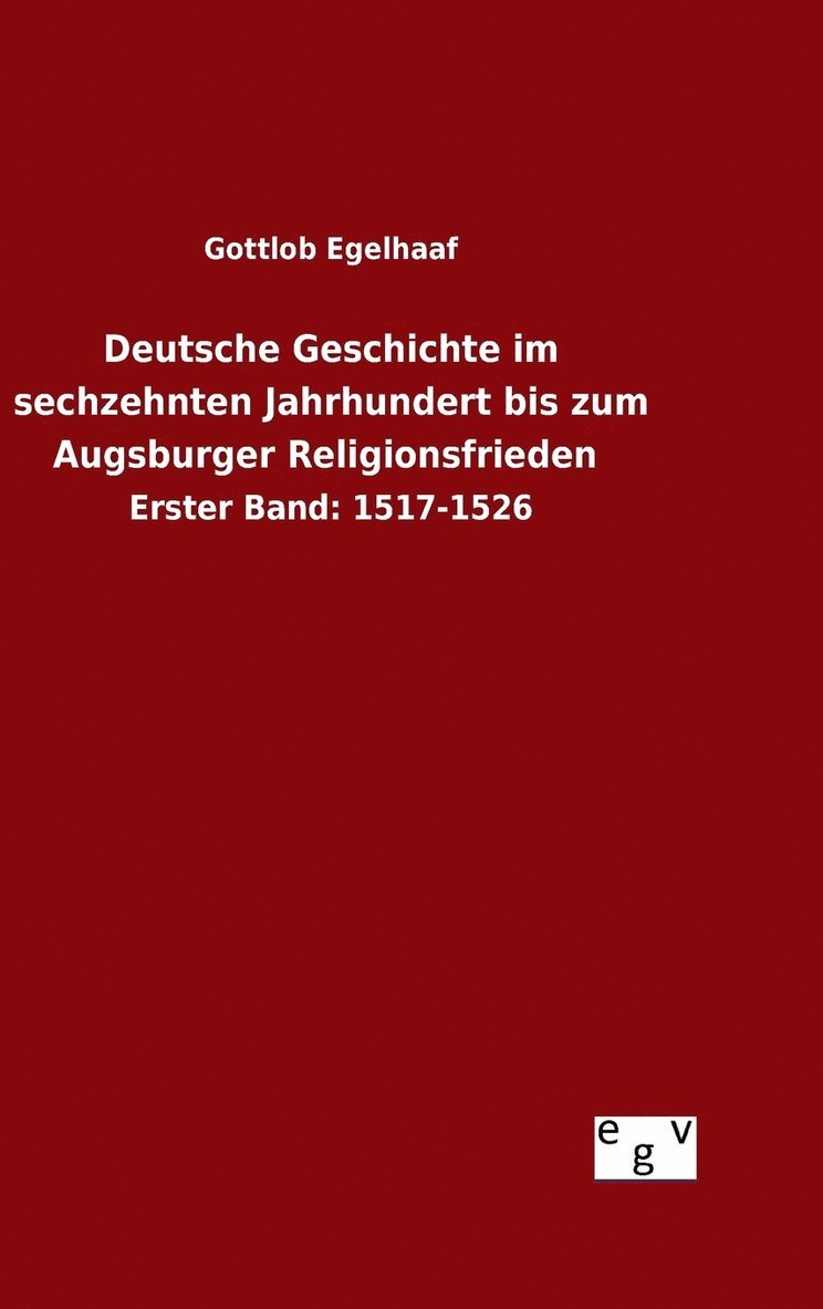 Deutsche Geschichte im sechzehnten Jahrhundert bis zum Augsburger Religionsfrieden 1