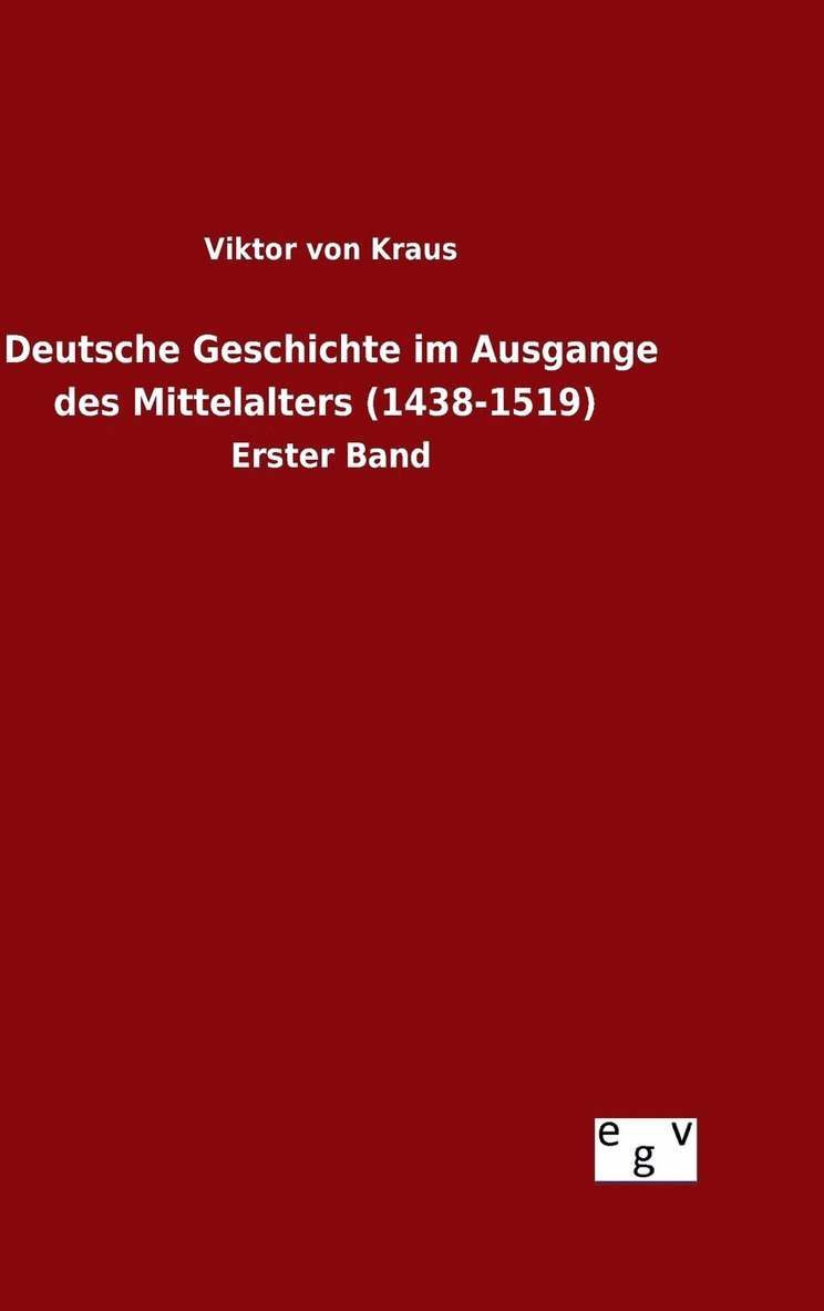 Deutsche Geschichte im Ausgange des Mittelalters (1438-1519) 1