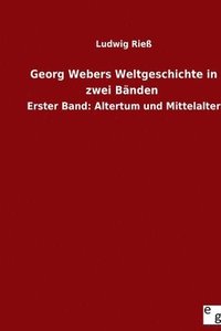 bokomslag Georg Webers Weltgeschichte in zwei Bänden: Erster Band: Altertum und Mittelalter
