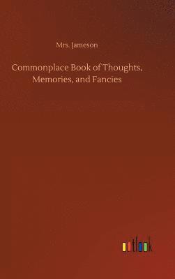 Jameson, Mrs. Jameson - Commonplace Book of Thoughts, Memories, and Fancies, Inbunden