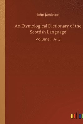 bokomslag An Etymological Dictionary of the Scottish Language