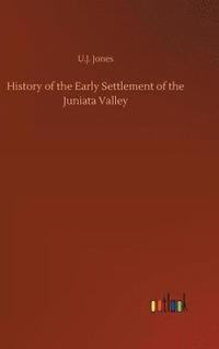 bokomslag History of the Early Settlement of the Juniata Valley