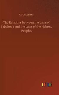 bokomslag The Relations between the Laws of Babylonia and the Laws of the Hebrew Peoples