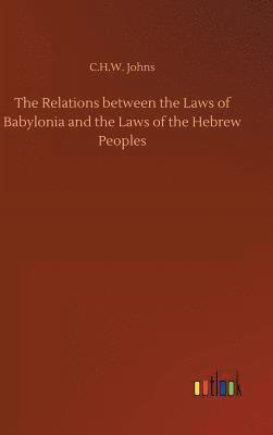 bokomslag The Relations between the Laws of Babylonia and the Laws of the Hebrew Peoples
