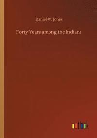 bokomslag Forty Years among the Indians