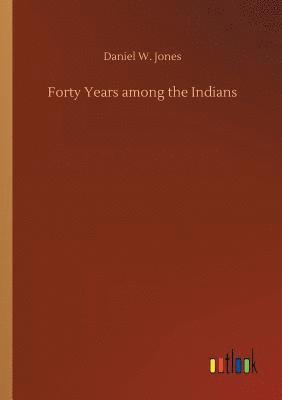 bokomslag Forty Years among the Indians