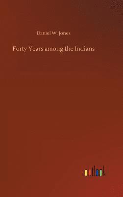 bokomslag Forty Years among the Indians