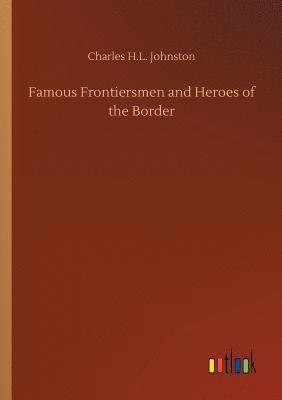 bokomslag Famous Frontiersmen and Heroes of the Border