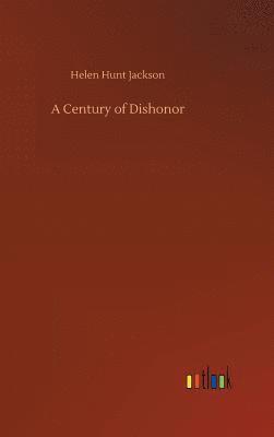 Helen Hunt Jackson - Century of Dishonor, Inbunden