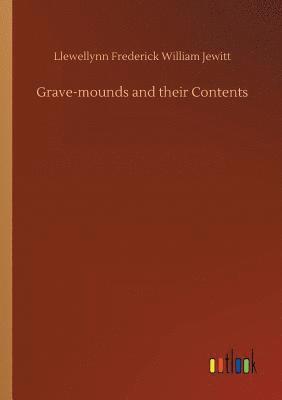 Grave-mounds and their Contents