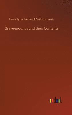 Grave-mounds and their Contents