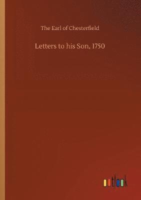 Letters to his Son, 1750 1