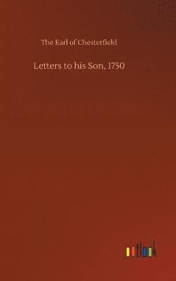 Letters to his Son, 1750 1