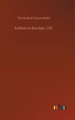 Letters to his Son, 1751 1