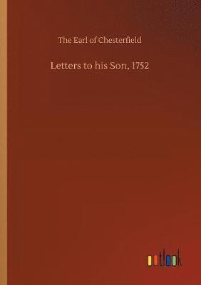 Letters to his Son, 1752 1