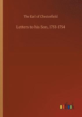 Letters to his Son, 1753-1754