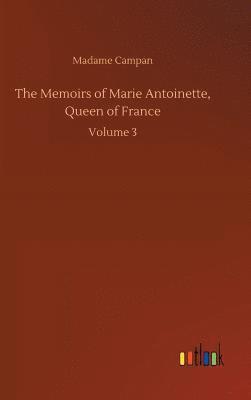 Madame Jeanne-Louise-Henriette Campan, Madame Campan - Memoirs of Marie Antoinette, Queen of France, Inbunden
