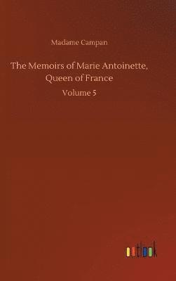 Madame Jeanne-Louise-Henriette Campan, Madame Campan - Memoirs of Marie Antoinette, Queen of France, Inbunden