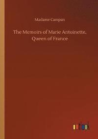 bokomslag The Memoirs of Marie Antoinette, Queen of France
