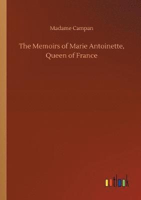 bokomslag The Memoirs of Marie Antoinette, Queen of France