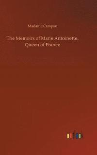 bokomslag The Memoirs of Marie Antoinette, Queen of France