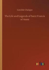 bokomslag The Life and Legends of Saint Francis of Assisi